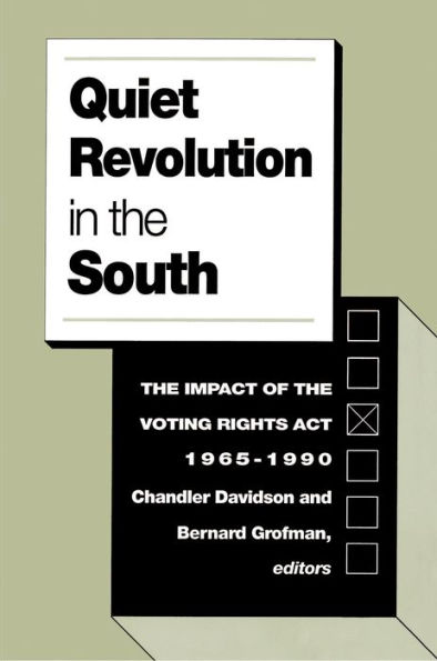 Quiet Revolution in the South: The Impact of the Voting Rights Act, 1965-1990 / Edition 1