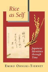 Title: Rice as Self: Japanese Identities through Time, Author: Emiko Ohnuki-Tierney