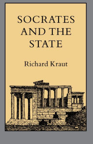 Title: Socrates and the State / Edition 1, Author: Richard Kraut