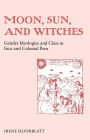 Alternative view 2 of Moon, Sun, and Witches: Gender Ideologies and Class in Inca and Colonial Peru / Edition 1