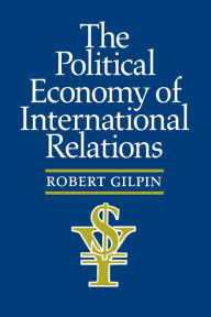 Title: The Political Economy of International Relations / Edition 1, Author: Robert G. Gilpin