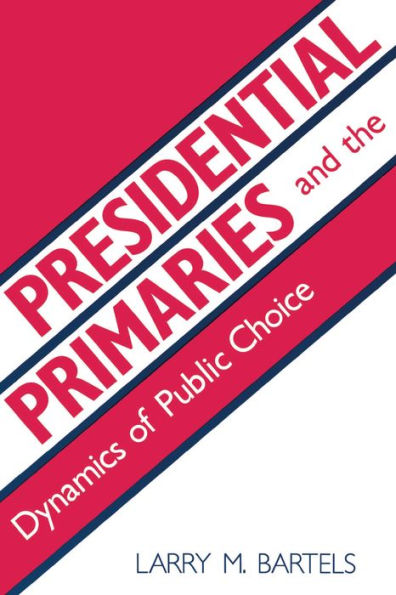 Presidential Primaries and the Dynamics of Public Choice / Edition 1