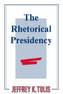 The Rhetorical Presidency / Edition 1