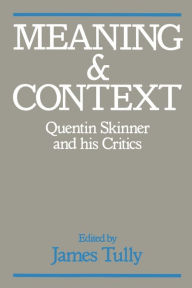 Title: Meaning and Context: Quentin Skinner and His Critics, Author: James Tully