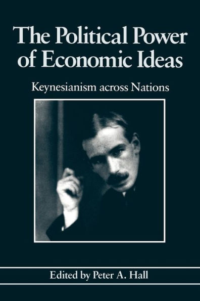 The Political Power of Economic Ideas: Keynesianism across Nations / Edition 1