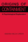 Origins of Containment: A Psychological Explanation / Edition 1