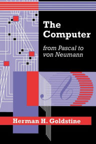 Title: The Computer from Pascal to von Neumann / Edition 1, Author: Herman H. Goldstine