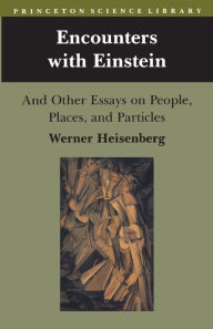 Title: Encounters with Einstein: And Other Essays on People, Places, and Particles, Author: Werner Heisenberg