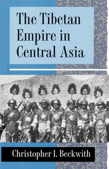 The Tibetan Empire in Central Asia: A History of the Struggle for Great Power among Tibetans, Turks, Arabs, and Chinese during the Early Middle Ages / Edition 1