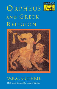 Title: Orpheus and Greek Religion: A Study of the Orphic Movement, Author: William Keith Guthrie