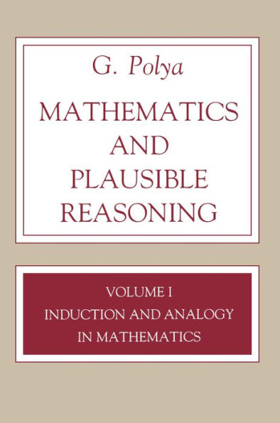 Mathematics and Plausible Reasoning, Volume 1: Induction and Analogy in Mathematics / Edition 1