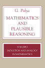 Mathematics and Plausible Reasoning, Volume 1: Induction and Analogy in Mathematics / Edition 1