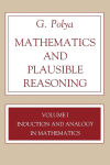 Alternative view 2 of Mathematics and Plausible Reasoning, Volume 1: Induction and Analogy in Mathematics / Edition 1