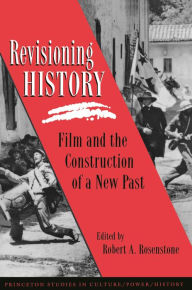 Title: Revisioning History: Film and the Construction of a New Past, Author: Robert A. Rosenstone