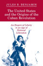 The United States and the Origins of the Cuban Revolution: An Empire of Liberty in an Age of National Liberation / Edition 1