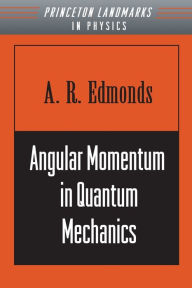 Title: Angular Momentum in Quantum Mechanics / Edition 2, Author: A. R. Edmonds