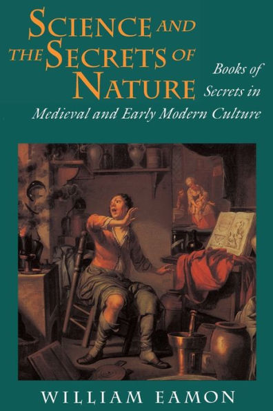 Science and the Secrets of Nature: Books of Secrets in Medieval and Early Modern Culture / Edition 1