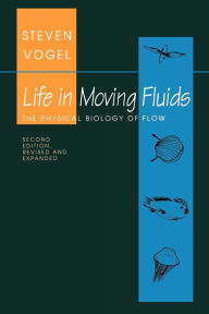 Title: Life in Moving Fluids: The Physical Biology of Flow - Revised and Expanded Second Edition, Author: Steven Vogel