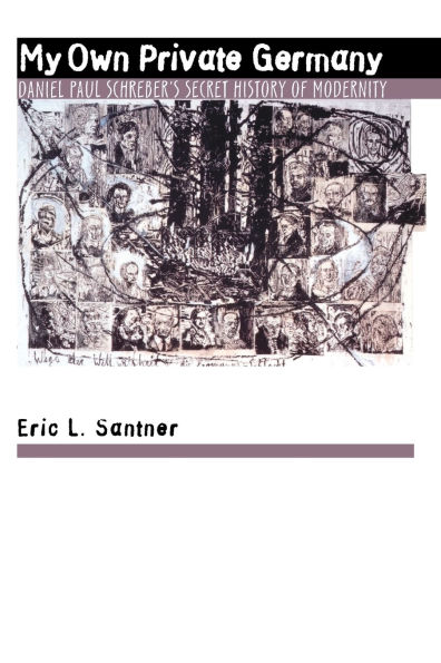My Own Private Germany: Daniel Paul Schreber's Secret History of Modernity / Edition 1