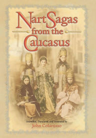 Title: Nart Sagas from the Caucasus: Myths and Legends from the Circassians, Abazas, Abkhaz, and Ubykhs, Author: Princeton University Press