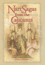 Nart Sagas from the Caucasus: Myths and Legends from the Circassians, Abazas, Abkhaz, and Ubykhs