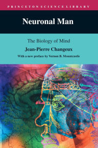 Title: Neuronal Man: The Biology of Mind / Edition 1, Author: Jean-Pierre Changeux