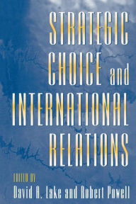 Title: Strategic Choice and International Relations, Author: David A. Lake