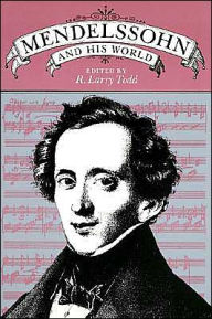 Title: Mendelssohn and His World, Author: R. Larry Todd