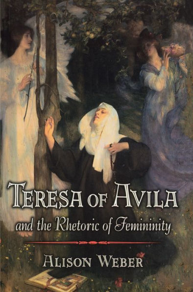 Teresa of Avila and the Rhetoric of Femininity / Edition 1