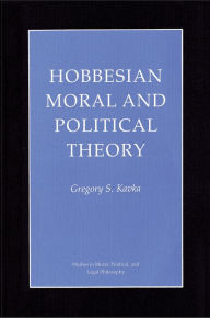 Title: Hobbesian Moral and Political Theory / Edition 1, Author: Gregory S. Kavka