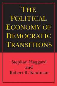 Title: The Political Economy of Democratic Transitions / Edition 1, Author: Stephan Haggard