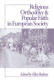 Title: Religious Orthodoxy and Popular Faith in European Society / Edition 1, Author: Ellen Badone