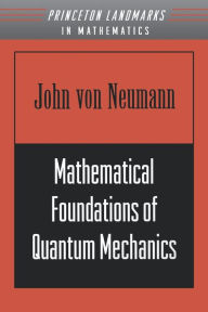 Title: Mathematical Foundations of Quantum Mechanics, Author: John von Neumann