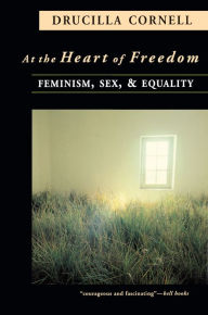 Title: At the Heart of Freedom: Feminism, Sex, and Equality, Author: Drucilla Cornell