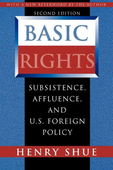 Basic Rights: Subsistence, Affluence, and U.S. Foreign Policy - Second Edition / Edition 2