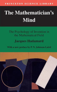 Title: The Mathematician's Mind: The Psychology of Invention in the Mathematical Field, Author: Jacques Hadamard