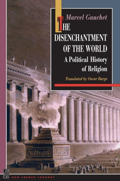 The Disenchantment of the World: A Political History of Religion / Edition 2