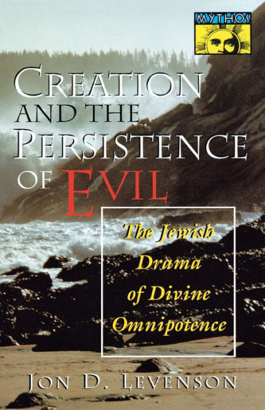 Creation and the Persistence of Evil: The Jewish Drama of Divine Omnipotence / Edition 1