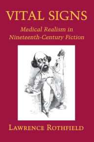 Title: Vital Signs: Medical Realism in Nineteenth-Century Fiction, Author: Lawrence Rothfield