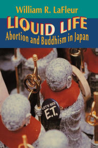 Title: Liquid Life: Abortion and Buddhism in Japan, Author: William R. LaFleur