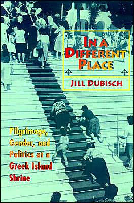 In a Different Place: Pilgrimage, Gender, and Politics at a Greek Island Shrine / Edition 1