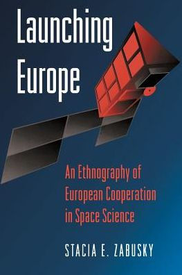 Launching Europe: An Ethnography of European Cooperation in Space Science