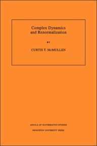 Title: Complex Dynamics and Renormalization (AM-135), Volume 135, Author: Curtis T. McMullen