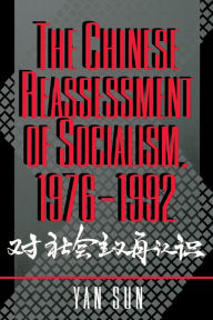 Title: The Chinese Reassessment of Socialism, 1976-1992 / Edition 1, Author: Yan Sun