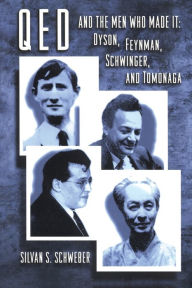 Title: QED and the Men Who Made It: Dyson, Feynman, Schwinger, and Tomonaga, Author: S. S. Schweber