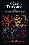 Title: Game Theory for Political Scientists / Edition 1, Author: James D. Morrow