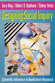 Title: Designing Social Inquiry: Scientific Inference in Qualitative Research / Edition 1, Author: Gary King