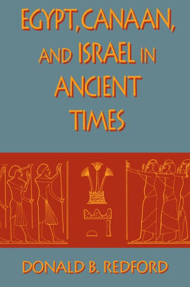 Egypt Canaan And Israel In Ancient Times By Donald B