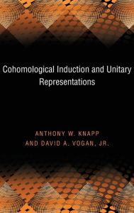 Title: Cohomological Induction and Unitary Representations (PMS-45), Volume 45, Author: Anthony W. Knapp
