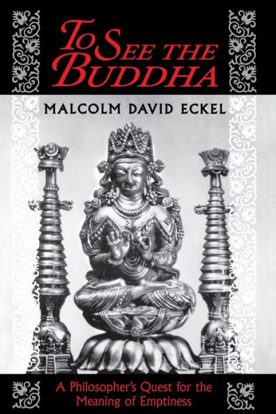 To See the Buddha: A Philosopher's Quest for the Meaning of Emptiness